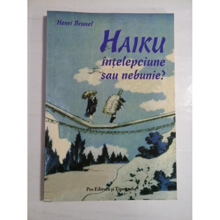 HAIKU INTELEPCIUNE SAU NEBUNIE ? - HENRI BRUNEL HAIKU INTELEPCIUNE SAU NEBUNIE ? - HENRI BRUNEL